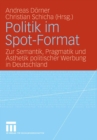 Image for Politik im Spot-Format: Zur Semantik, Pragmatik und Asthetik politischer Werbung in Deutschland