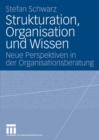 Image for Strukturation, Organisation und Wissen: Neue Perspektiven in der Organisationsberatung