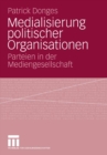Image for Medialisierung politischer Organisationen: Parteien in der Mediengesellschaft