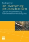 Image for Die Privatisierung der Deutschen Bahn: Uber die Implementierung marktorientierter Verkehrspolitik