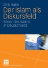 Image for Der Islam als Diskursfeld: Bilder des Islams in Deutschland