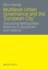 Image for Multilevel Urban Governance and the &#39;European City&#39;: Discussing Metropolitan Reforms in Stockholm and Helsinki