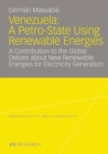 Image for Venezuela: A Petro-State Using Renewable Energies: A Contribution to the Global Debate about New Renewable Energies for Electricity Generation