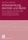 Image for Arbeitsleistung, Identitat und Markt: Eine Analyse marktformiger Leistungssteuerung in Arbeitsorganisationen