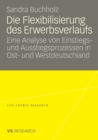Image for Die Flexibilisierung des Erwerbsverlaufs: Eine Analyse von Einstiegs- und Ausstiegsprozessen in Ost- und Westdeutschland