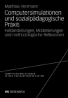 Image for Computersimulationen und sozialpadagogische Praxis: Falldarstellungen, Modellierungen und methodologische Reflexionen