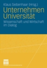 Image for Unternehmen Universitat: Wissenschaft und Wirtschaft im Dialog. 2. Forum Hochschulmarketing der Freien Universitat Berlin
