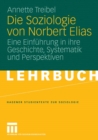 Image for Die Soziologie von Norbert Elias: Eine Einfuhrung in ihre Geschichte, Systematik und Perspektiven