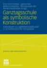 Image for Ganztagsschule als symbolische Konstruktion: Fallanalysen zu Legitimationsdiskursen in schultheoretischer Perspektive