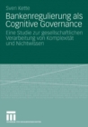 Image for Bankenregulierung als Cognitive Governance: Eine Studie zur gesellschaftlichen Verarbeitung von Komplexitat und Nichtwissen