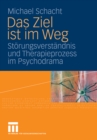 Image for Das Ziel ist im Weg: Storungsverstandnis und Therapieprozess im Psychodrama