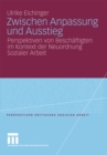 Image for Zwischen Anpassung und Ausstieg: Perspektiven von Beschaftigten im Kontext der Neuordnung Sozialer Arbeit