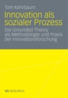 Image for Innovation als sozialer Prozess: Die Grounded Theory als Methodologie und Praxis der Innovationsforschung