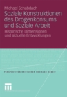 Image for Soziale Konstruktionen des Drogenkonsums und Soziale Arbeit: Historische Dimensionen und aktuelle Entwicklungen