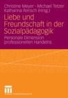 Image for Liebe und Freundschaft in der Sozialpadagogik: Personale Dimension professionellen Handelns