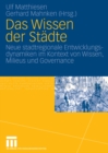 Image for Das Wissen der Stadte: Neue stadtregionale Entwicklungsdynamiken im Kontext von Wissen, Milieus und Governance