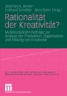 Image for Rationalitat der Kreativitat?: Multidisziplinare Beitrage zur Analyse der Produktion, Organisation und Bildung von Kreativitat