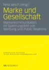 Image for Marke und Gesellschaft: Markenkommunikation im Spannungsfeld von Werbung und Public Relations