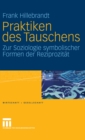 Image for Praktiken des Tauschens: Zur Soziologie symbolischer Formen der Reziprozitat