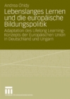 Image for Lebenslanges Lernen und die europaische Bildungspolitik: Adaptation des Lifelong Learning-Konzepts der Europaischen Union in Deutschland und Ungarn