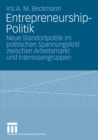 Image for Entrepreneurship-Politik: Neue Standortpolitik im politischen Spannungsfeld zwischen Arbeitsmarkt und Interessengruppen