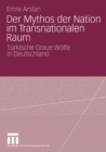 Image for Der Mythos der Nation im Transnationalen Raum: Turkische Graue Wolfe in Deutschland