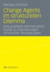 Image for Change Agents im strukturellen Dilemma: Eine qualitativ-rekonstruktive Studie zu Orientierungen schulischer Steuergruppen
