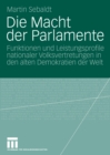 Image for Die Macht der Parlamente: Funktionen und Leistungsprofile nationaler Volksvertretungen in den alten Demokratien der Welt