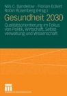 Image for Gesundheit 2030: Qualitatsorientierung im Fokus von Politik, Wirtschaft, Selbstverwaltung und Wissenschaft