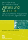 Image for Diskurs und Okonomie: Diskursanalytische Perspektiven auf Markte und Organisationen
