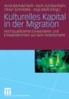 Image for Kulturelles Kapital in der Migration: Hochqualifizierte Einwanderer und Einwanderinnen auf dem Arbeitsmarkt