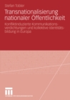 Image for Transnationalisierung nationaler Offentlichkeit: Konfliktinduzierte Kommunikationsverdichtungen und kollektive Identitatsbildung in Europa