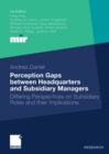 Image for Perception Gaps between Headquarters and Subsidiary Managers: Differing Perspectives on Subsidiary Roles and their Implications