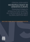 Image for Mehrsprachigkeit im vereinten Europa: Transnationales sprachliches Kapital als Ressource in einer globalisierten Welt