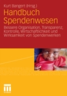 Image for Handbuch Spendenwesen: Bessere Organisation, Transparenz, Kontrolle, Wirtschaftlichkeit und Wirksamkeit von Spendenwerken