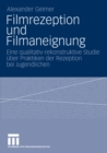 Image for Filmrezeption und Filmaneignung: Eine qualitativ-rekonstruktive Studie uber Praktiken der Rezeption bei Jugendlichen
