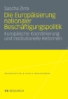 Image for Die Europaisierung nationaler Beschaftigungspolitik: Europaische Koordinierung und institutionelle Reformen