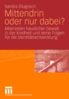 Image for Mittendrin oder nur dabei?: Miterleben hauslicher Gewalt in der Kindheit und seine Folgen fur die Identitatsentwicklung