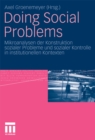 Image for Doing Social Problems: Mikroanalysen der Konstruktion sozialer Probleme und sozialer Kontrolle in institutionellen Kontexten