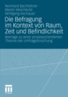 Image for Die Befragung im Kontext von Raum, Zeit und Befindlichkeit: Beitrage zu einer prozessorientierten Theorie der Umfrageforschung