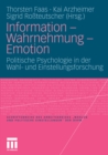 Image for Information - Wahrnehmung - Emotion: Politische Psychologie in der Wahl- und Einstellungsforschung