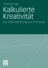 Image for Kalkulierte Kreativitat: Die Rationalitat kreativer Prozesse