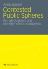 Image for Contested Public Spheres: Female Activism and Identity Politics in Malaysia