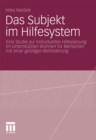 Image for Das Subjekt im Hilfesystem: Eine Studie zur Individuellen Hilfeplanung im Unterstutzten Wohnen fur Menschen mit einer geistigen Behinderung