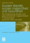 Image for Sozialer Wandel, soziale Ungleichheit und Gesundheit: Die Entwicklung sozialer und gesundheitlicher Ungleichheiten in Deutschland zwischen 1984 und 2006