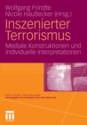 Image for Inszenierter Terrorismus: Mediale Konstruktionen und individuelle Interpretationen
