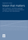 Image for Vision that matters: Die Funktions- und Wirkungslogik Visueller Politischer Kommunikation am Beispiel des Wahlplakats