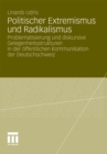 Image for Politischer Extremismus und Radikalismus: Problematisierung und diskursive Gelegenheitsstrukturen in der offentlichen Kommunikation der Deutschschweiz