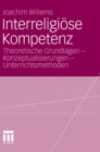 Image for Interreligiose Kompetenz: Theoretische Grundlagen - Konzeptualisierungen - Unterrichtsmethoden