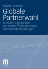 Image for Globale Partnerwahl: Soziale Ungleichheit als Motor transnationaler Heiratsentscheidungen